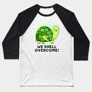 We Shell Overcome Cute Tortoise Pun Baseball T-Shirt